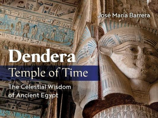 Dendera, Temple of Time: The Celestial Wisdom of Ancient Egypt - Hardcover | Diverse Reads