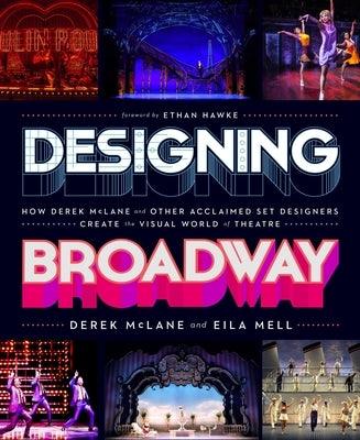 Designing Broadway: How Derek McLane and Other Acclaimed Set Designers Create the Visual World of Theatre - Hardcover | Diverse Reads