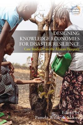 Designing Knowledge Economies for Disaster Resilience: Case Studies from the African Diaspora - Hardcover | Diverse Reads
