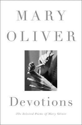Devotions: The Selected Poems of Mary Oliver - Hardcover | Diverse Reads