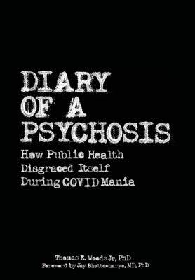 Diary of a Psychosis: How Public Health Disgraced Itself During COVID Mania - Hardcover | Diverse Reads
