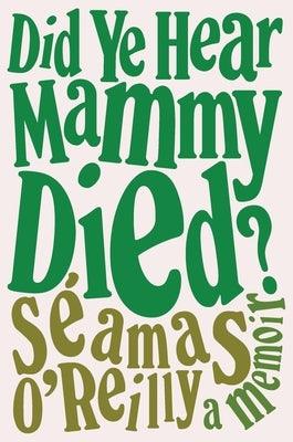 Did Ye Hear Mammy Died?: A Memoir - Hardcover | Diverse Reads