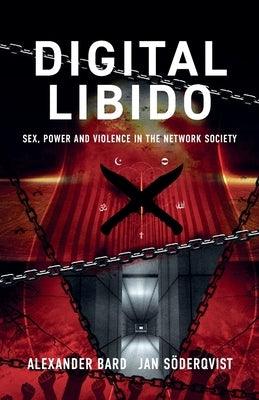Digital Libido: Sex, Power and Violence in the Network Society - Paperback | Diverse Reads