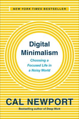 Digital Minimalism: Choosing a Focused Life in a Noisy World - Hardcover | Diverse Reads
