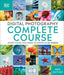 Digital Photography Complete Course: Learn Everything You Need to Know in 20 Weeks - Hardcover | Diverse Reads