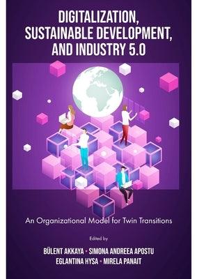 Digitalization, Sustainable Development, and Industry 5.0: An Organizational Model for Twin Transitions - Hardcover | Diverse Reads