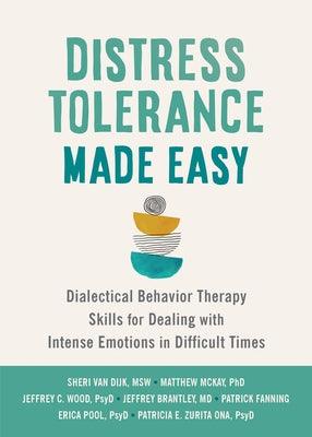 Distress Tolerance Made Easy: Dialectical Behavior Therapy Skills for Dealing with Intense Emotions in Difficult Times - Paperback | Diverse Reads