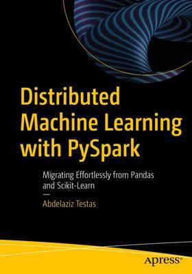 Distributed Machine Learning with Pyspark: Migrating Effortlessly from Pandas and Scikit-Learn - Paperback | Diverse Reads