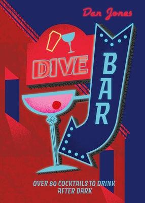 Dive Bar: Over 50 Cocktails to Drink After Dark - Hardcover | Diverse Reads