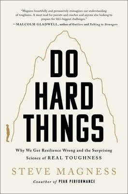 Do Hard Things: Why We Get Resilience Wrong and the Surprising Science of Real Toughness - Hardcover | Diverse Reads