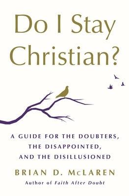 Do I Stay Christian?: A Guide for the Doubters, the Disappointed, and the Disillusioned - Hardcover | Diverse Reads