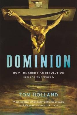 Dominion: How the Christian Revolution Remade the World - Paperback | Diverse Reads