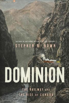 Dominion: The Railway and the Rise of Canada - Hardcover | Diverse Reads