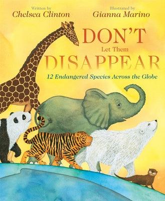 Don't Let Them Disappear: 12 Endangered Species Across the Globe - Hardcover | Diverse Reads
