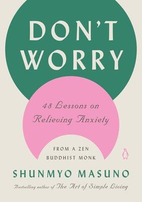 Don't Worry: 48 Lessons on Relieving Anxiety from a Zen Buddhist Monk - Hardcover | Diverse Reads