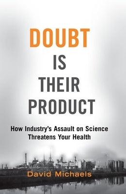 Doubt Is Their Product: How Industry's Assault on Science Threatens Your Health - Paperback | Diverse Reads