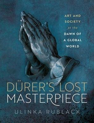 D√£1/4rer's Lost Masterpiece: Art and Society at the Dawn of a Global World - Hardcover | Diverse Reads