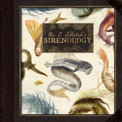 Dr. C. Lillefisk's Sirenology: A Guide to Mermaids and Other Under-The-Sea Phenonemon - Hardcover | Diverse Reads