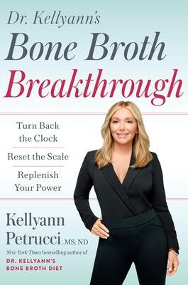 Dr. Kellyann's Bone Broth Breakthrough: Turn Back the Clock, Reset the Scale, Replenish Your Power - Hardcover | Diverse Reads
