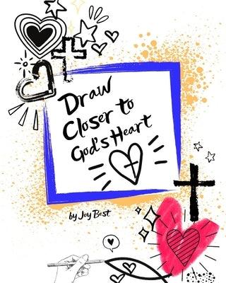 Draw Closer to God's Heart - Paperback | Diverse Reads