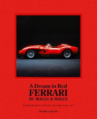 Dream in Red - Ferrari by Maggi & Maggi: A Photographic Journey Through the Finest Cars Ever Made - Hardcover | Diverse Reads