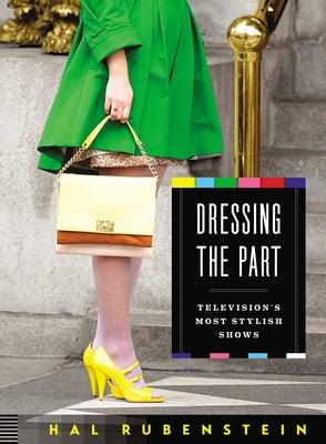 Dressing the Part: Television's Most Stylish Shows - Hardcover | Diverse Reads