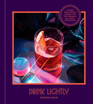 Drink Lightly: A Lighter Take on Serious Cocktails, with 100+ Recipes for Low- And No-Alcohol Drinks: A Cocktail Recipe Book - Hardcover | Diverse Reads