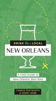 Drink Like a Local: New Orleans: A Field Guide to New Orleans's Best Bars - Paperback | Diverse Reads