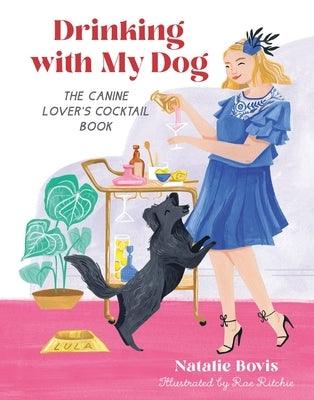 Drinking with My Dog: The Canine Lover's Cocktail Book - Hardcover | Diverse Reads