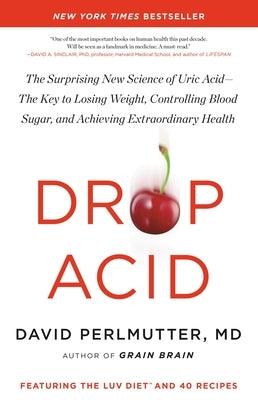 Drop Acid: The Surprising New Science of Uric Acid--The Key to Losing Weight, Controlling Blood Sugar, and Achieving Extraordinar - Hardcover | Diverse Reads