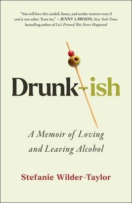 Drunk-Ish: A Memoir of Loving and Leaving Alcohol - Hardcover | Diverse Reads