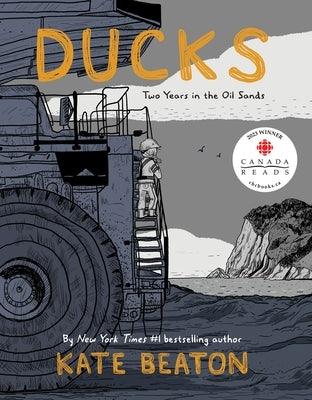 Ducks: Two Years in the Oil Sands - Hardcover | Diverse Reads