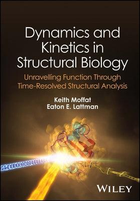 Dynamics and Kinetics in Structural Biology: Unravelling Function Through Time-Resolved Structural Analysis - Hardcover | Diverse Reads