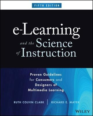E-Learning and the Science of Instruction: Proven Guidelines for Consumers and Designers of Multimedia Learning - Hardcover | Diverse Reads