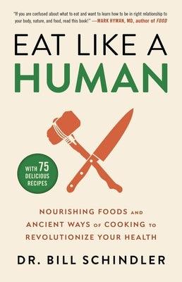 Eat Like a Human: Nourishing Foods and Ancient Ways of Cooking to Revolutionize Your Health - Hardcover | Diverse Reads