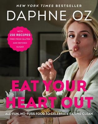 Eat Your Heart Out: All-Fun, No-Fuss Food to Celebrate Eating Clean - Hardcover | Diverse Reads