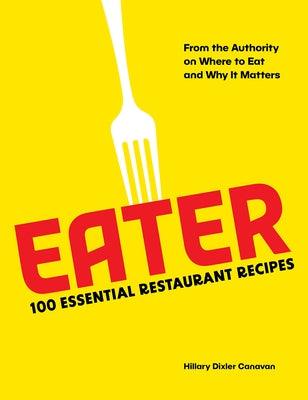 Eater: 100 Essential Restaurant Recipes from the Authority on Where to Eat and Why It Matters - Hardcover | Diverse Reads