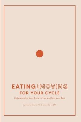 Eating and Moving For Your Cycle: Understanding Your Cycle to Live and Feel Your Best - Paperback | Diverse Reads
