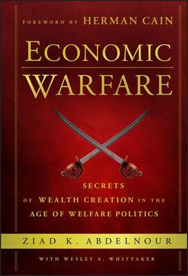 Economic Warfare: Secrets of Wealth Creation in the Age of Welfare Politics - Hardcover | Diverse Reads