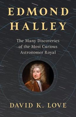 Edmond Halley: The Many Discoveries of the Most Curious Astronomer Royal - Hardcover | Diverse Reads