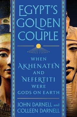 Egypt's Golden Couple: When Akhenaten and Nefertiti Were Gods on Earth - Hardcover | Diverse Reads