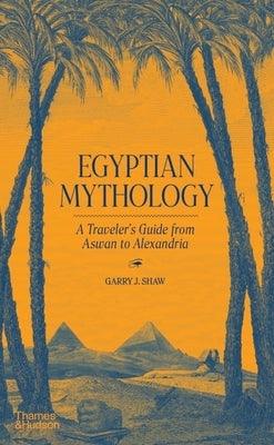Egyptian Mythology: A Traveler's Guide from Aswan to Alexandria - Hardcover | Diverse Reads