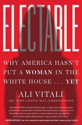 Electable: Why America Hasn't Put a Woman in the White House . . . Yet - Hardcover | Diverse Reads