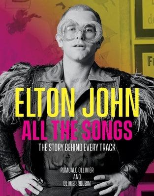 Elton John All the Songs: The Story Behind Every Track - Hardcover | Diverse Reads