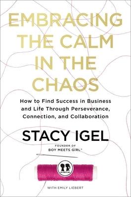 Embracing the Calm in the Chaos: How to Find Success in Business and Life Through Perseverance, Connection, and Collaboration - Hardcover | Diverse Reads