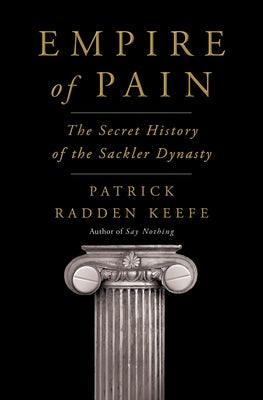 Empire of Pain: The Secret History of the Sackler Dynasty - Hardcover | Diverse Reads