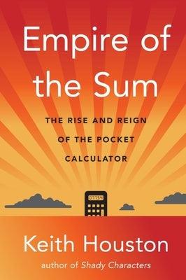 Empire of the Sum: The Rise and Reign of the Pocket Calculator - Hardcover | Diverse Reads