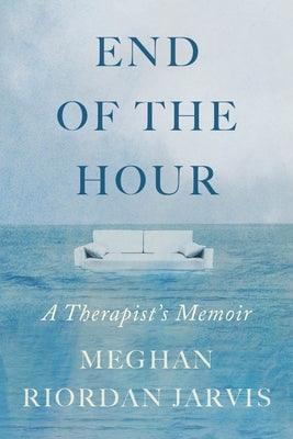 End of the Hour: A Therapist's Memoir - Hardcover | Diverse Reads