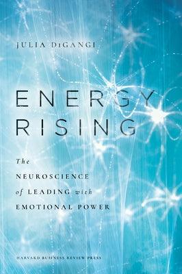 Energy Rising: The Neuroscience of Leading with Emotional Power - Hardcover | Diverse Reads