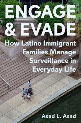 Engage and Evade: How Latino Immigrant Families Manage Surveillance in Everyday Life - Hardcover | Diverse Reads